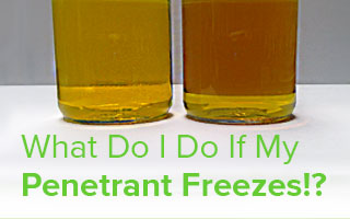What Do I Do If My Penetrant Freezes!? 